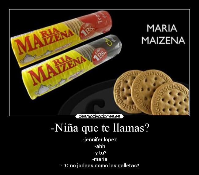 -Niña que te llamas? -