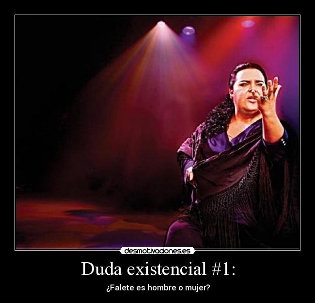 Duda existencial #1: - ¿Falete es hombre o mujer?