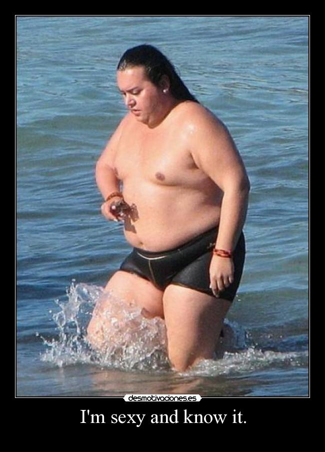 Im sexy and know it. -