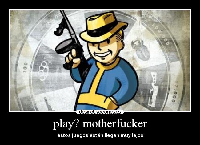 play? motherfucker - estos juegos están llegan muy lejos