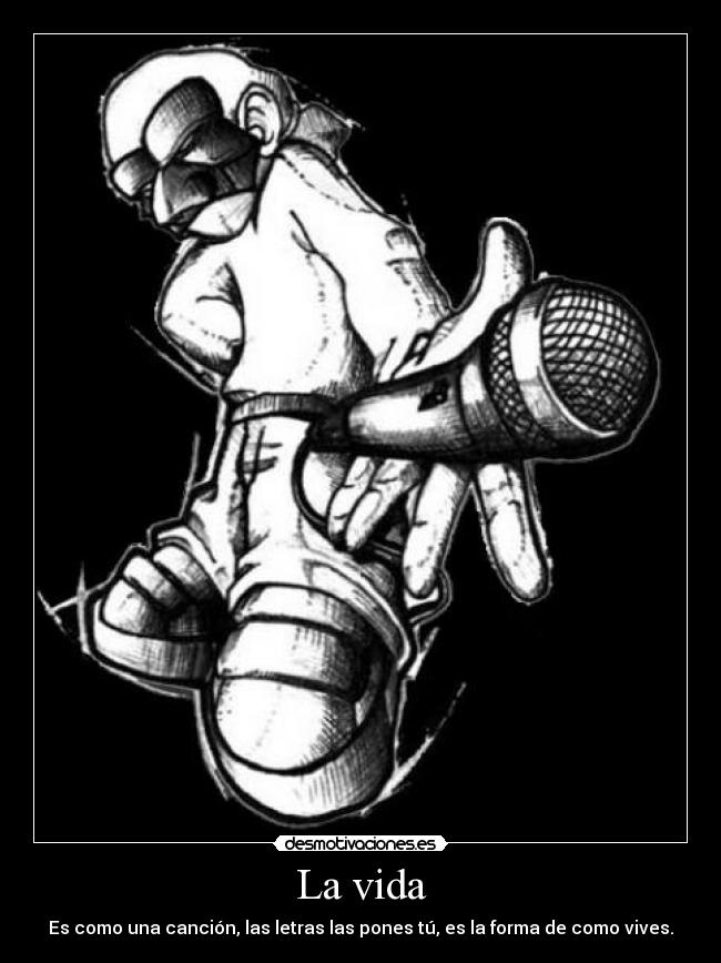 La vida - Es como una canción, las letras las pones tú, es la forma de como vives.