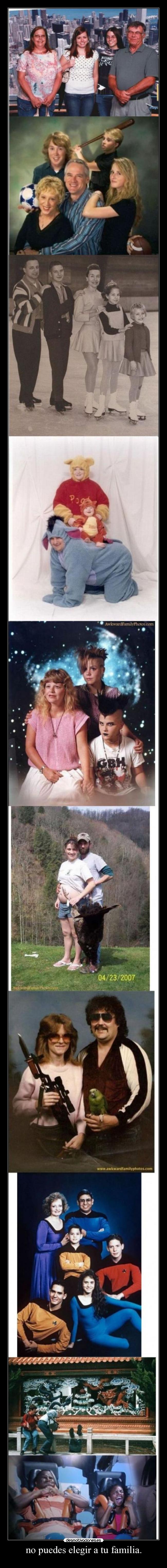 no puedes elegir a tu familia. - 