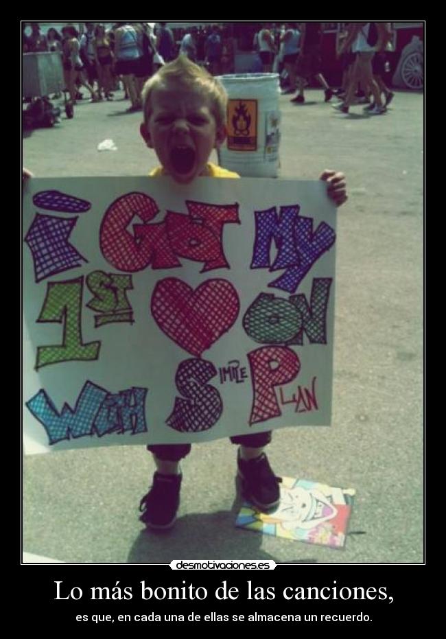 Lo más bonito de las canciones, - es que, en cada una de ellas se almacena un recuerdo.