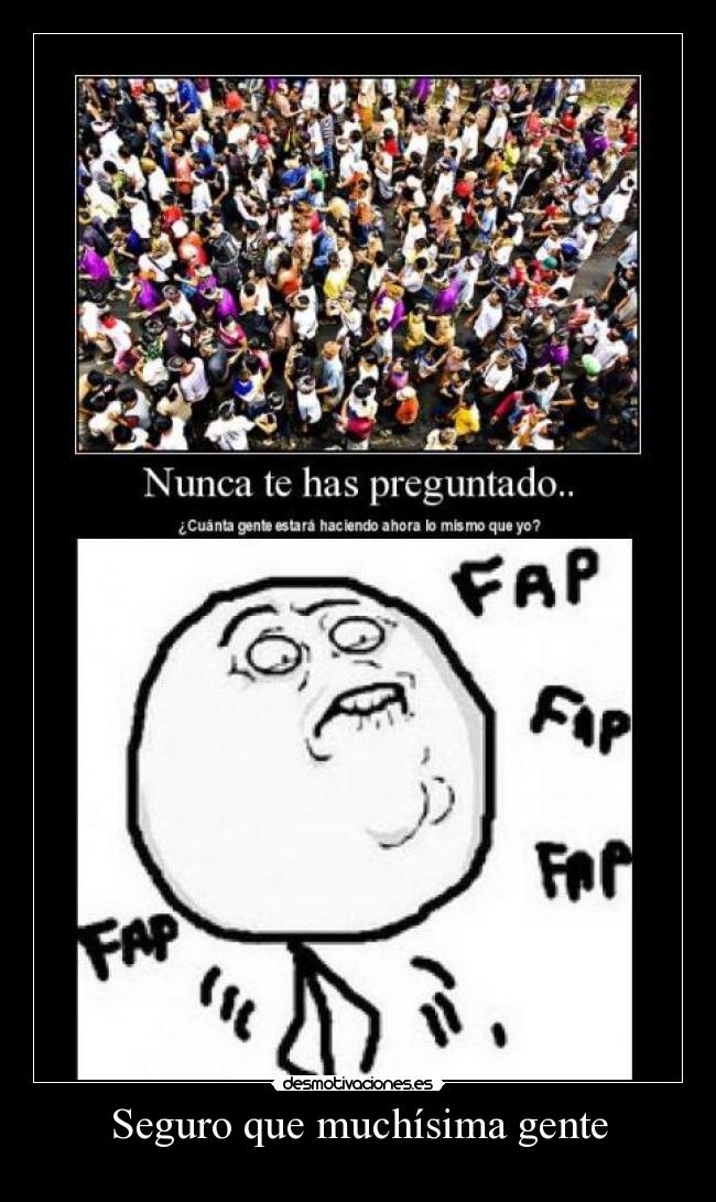 Seguro que muchísima gente -