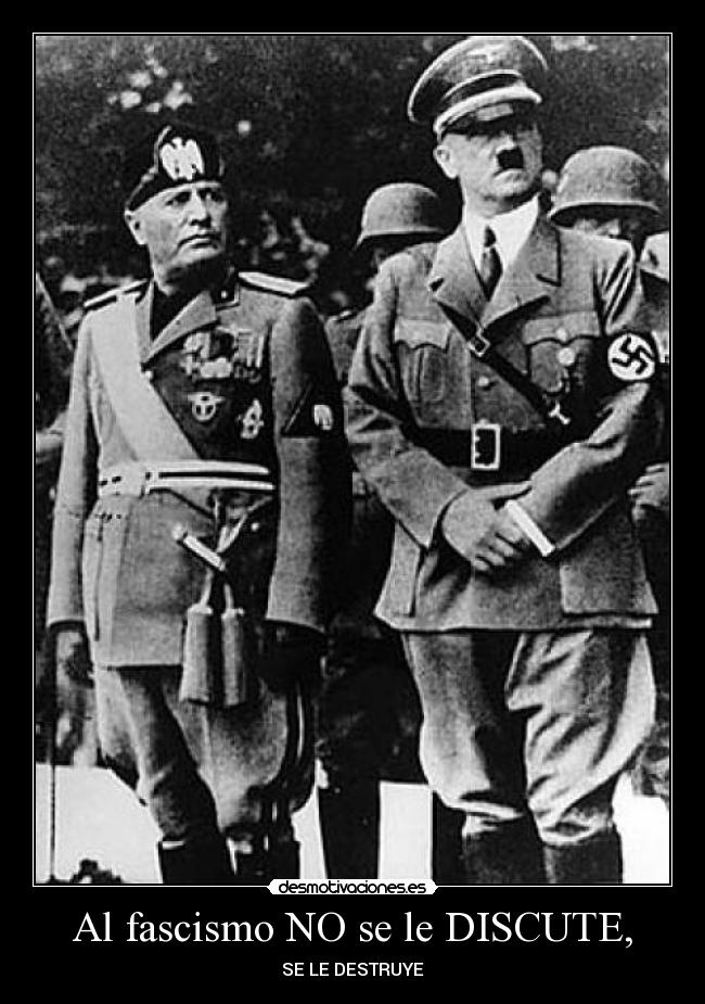 Al fascismo NO se le DISCUTE, - 