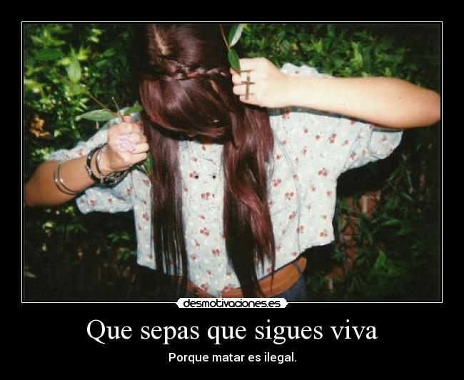 Que sepas que sigues viva - Porque matar es ilegal.