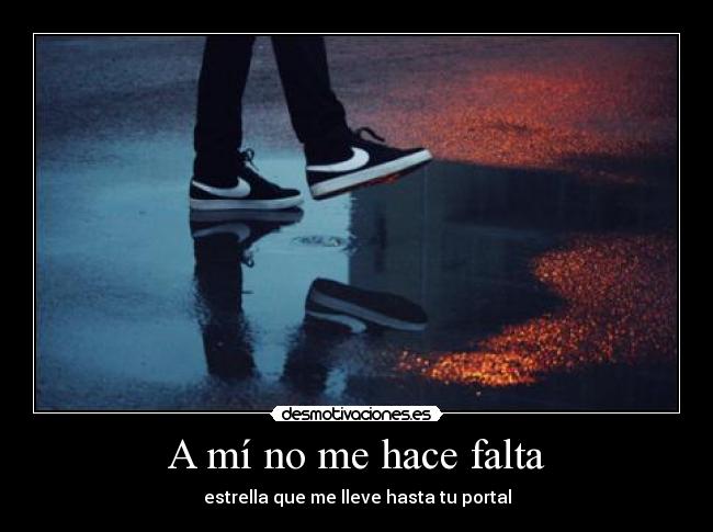 A mí no me hace falta - estrella que me lleve hasta tu portal
