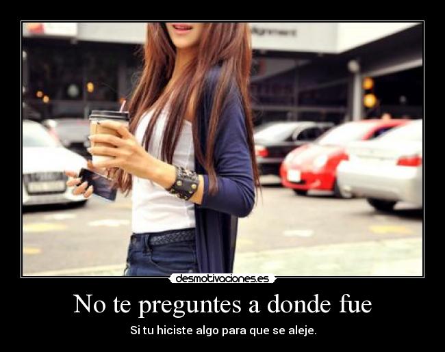 No te preguntes a donde fue -