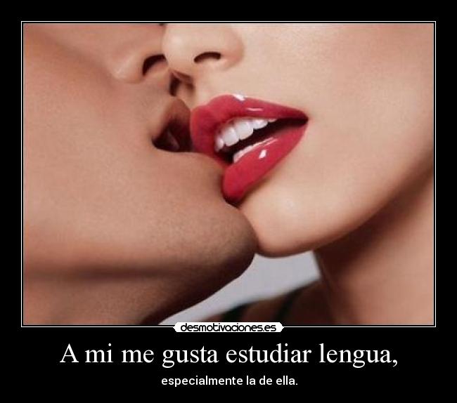A mi me gusta estudiar lengua, -