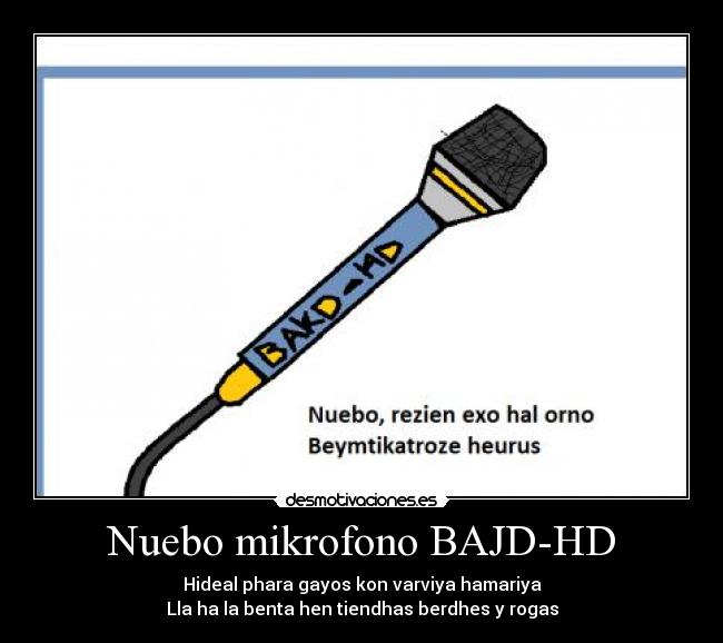 Nuebo mikrofono BAJD-HD - Hideal phara gayos kon varviya hamariya
Lla ha la benta hen tiendhas berdhes y rogas