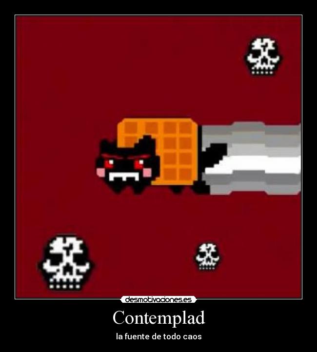 Contemplad - la fuente de todo caos
