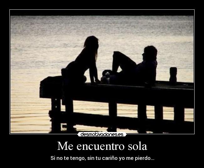 Me encuentro sola - Si no te tengo, sin tu cariño yo me pierdo...