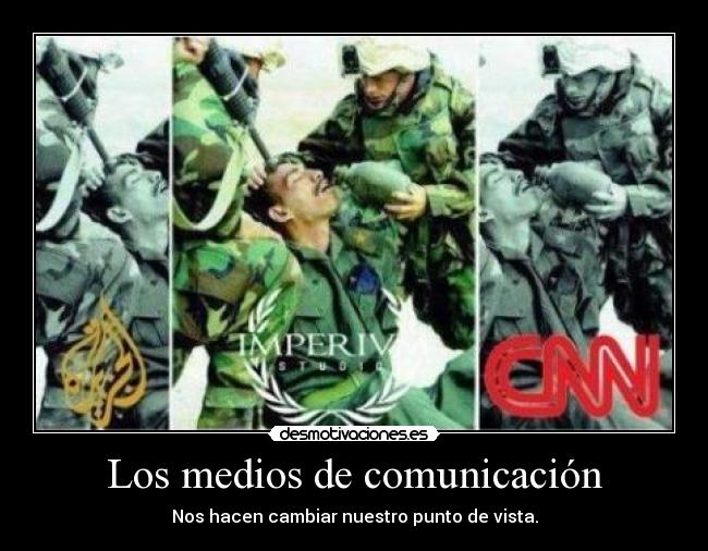 Los medios de comunicación - Nos hacen cambiar nuestro punto de vista.
