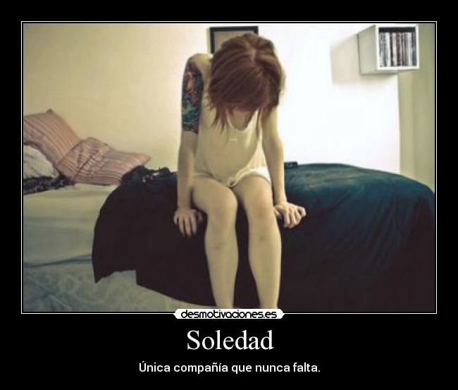 Soledad - Única compañía que nunca falta.