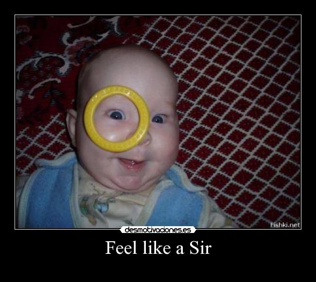 Feel like a Sir - 