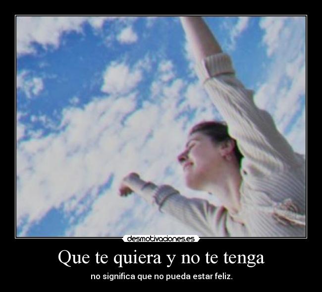 Que te quiera y no te tenga -