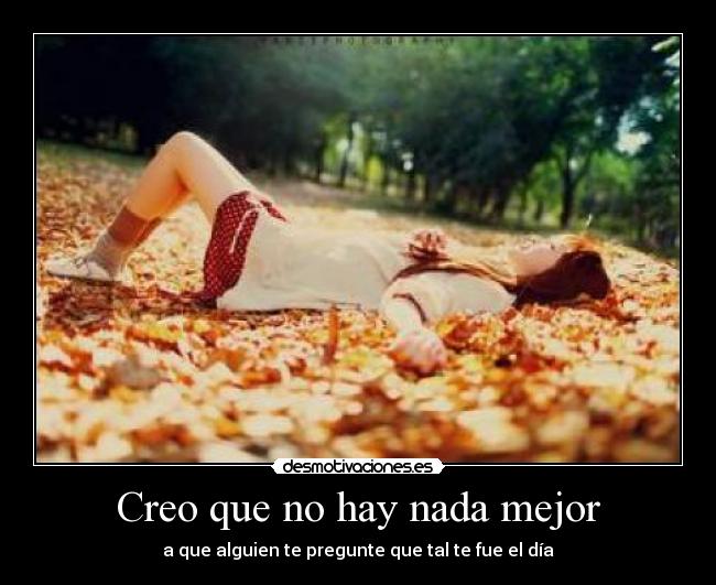 Creo que no hay nada mejor -