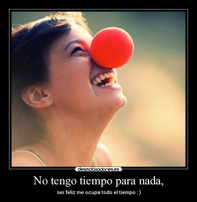 No tengo tiempo para nada, Desmotivaciones No tengo tiempo para nada, Desmotivaciones