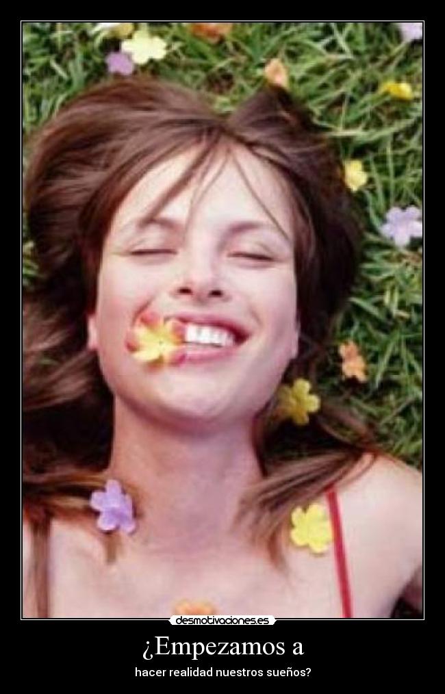 ¿Empezamos a - hacer realidad nuestros sueños?
