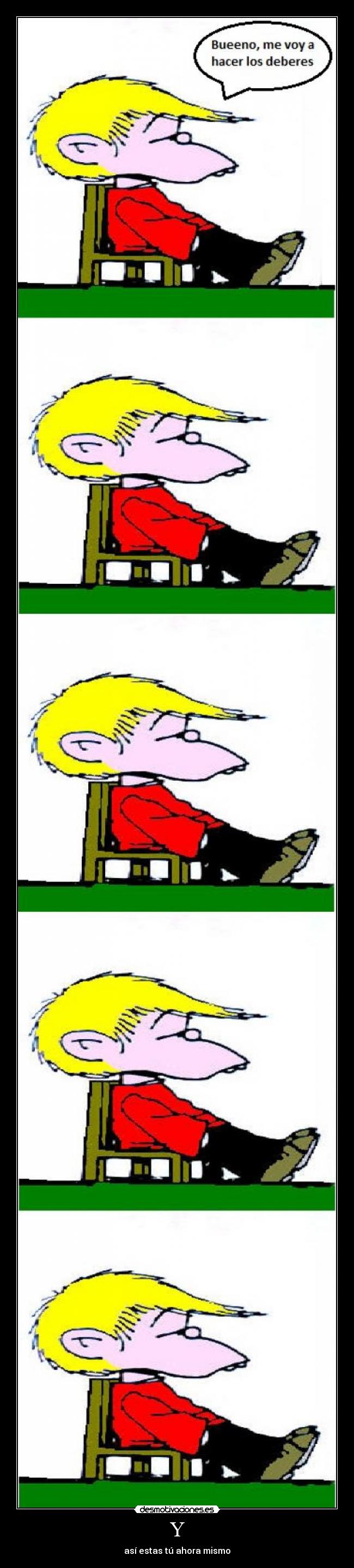 Y - así estas tú ahora mismo