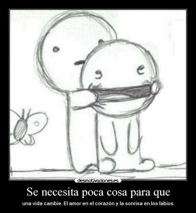Se necesita poca cosa para que -