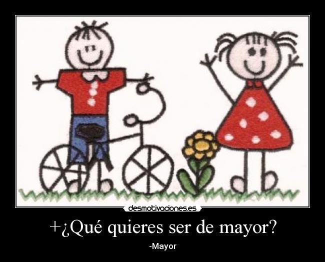 +¿Qué quieres ser de mayor? - -Mayor