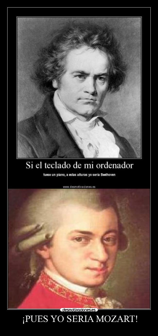 ¡PUES YO SERIA MOZART! -