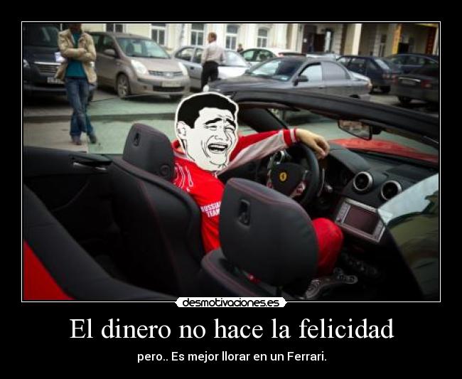 El dinero no hace la felicidad - pero.. Es mejor llorar en un Ferrari.