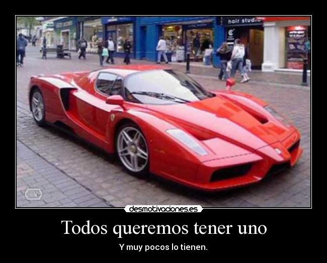 carteles duminaltun ferrari todos queremos tener uno muy pocos tienen coche caro desmotivaciones