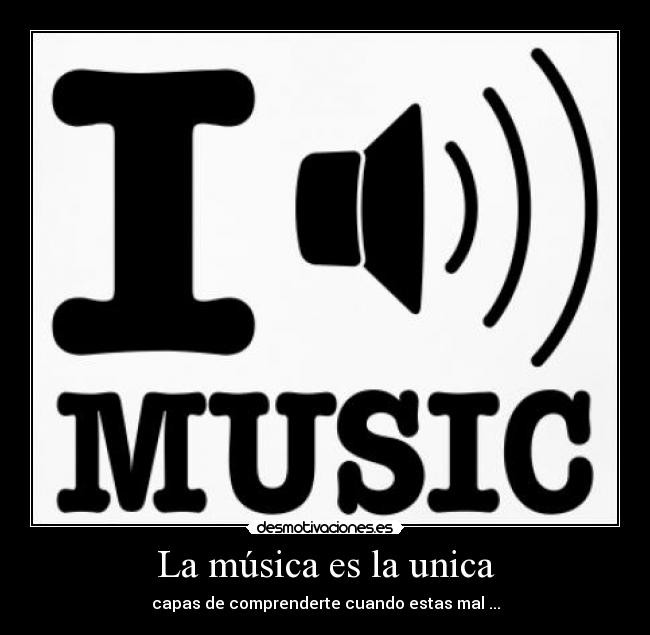 La música es la unica -
