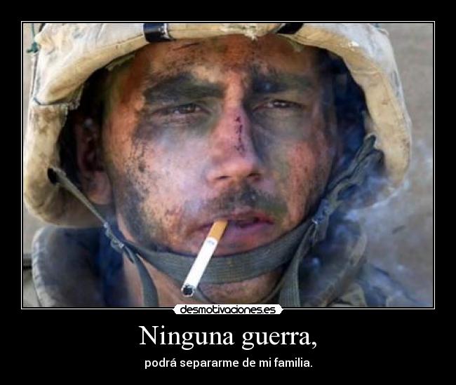 Ninguna guerra, - podrá separarme de mi familia.