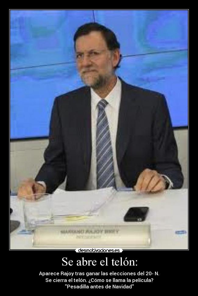 Se abre el telón: - Aparece Rajoy tras ganar las elecciones del 20- N.
Se cierra el telón. ¿Cómo se llama la película?
Pesadilla antes de Navidad