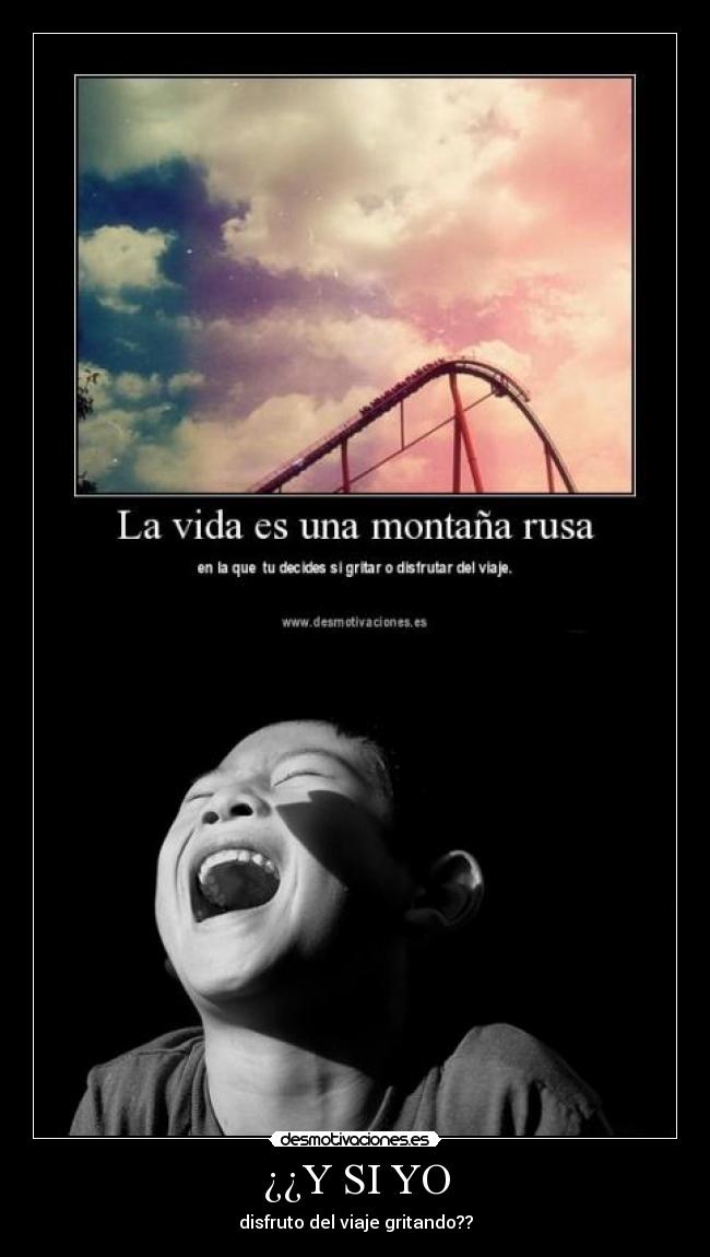 ¿¿Y SI YO - disfruto del viaje gritando??