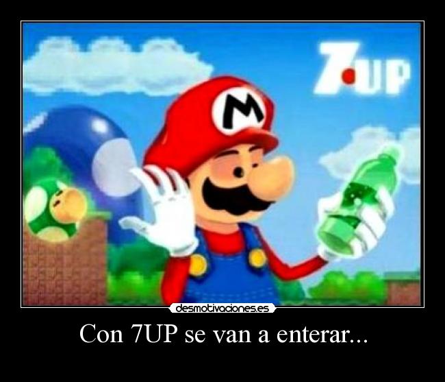 Con 7UP se van a enterar... -