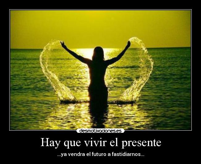 Hay que vivir el presente - 