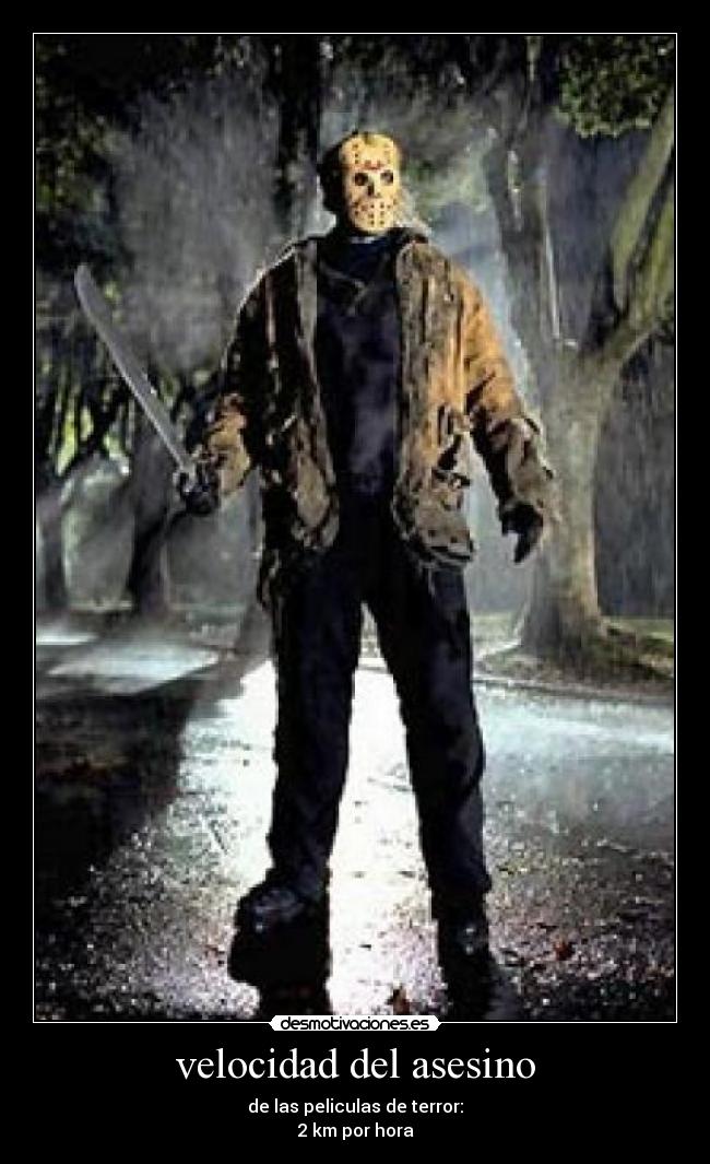 velocidad del asesino - de las peliculas de terror:
2 km por hora