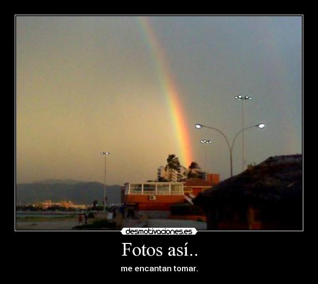 Fotos así.. - me encantan tomar.