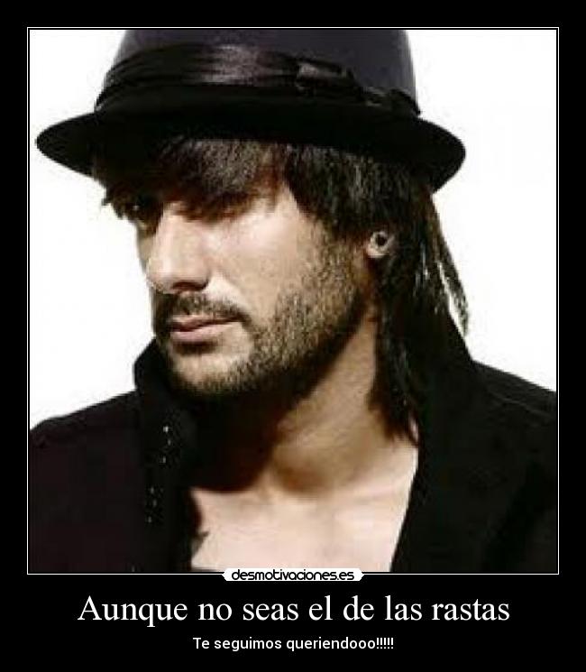 Aunque no seas el de las rastas -