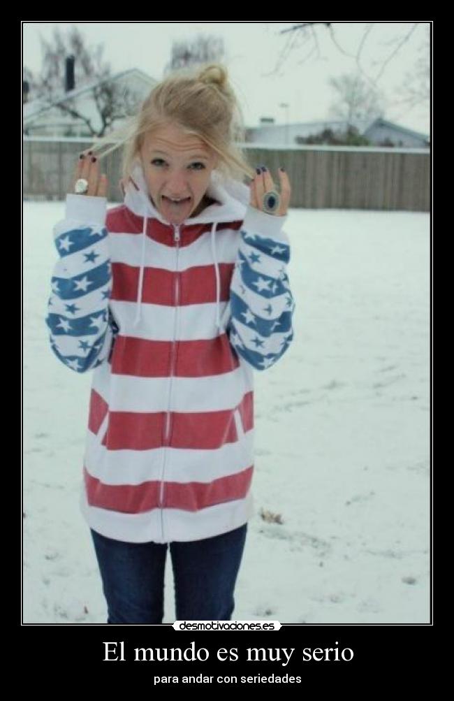 El mundo es muy serio -