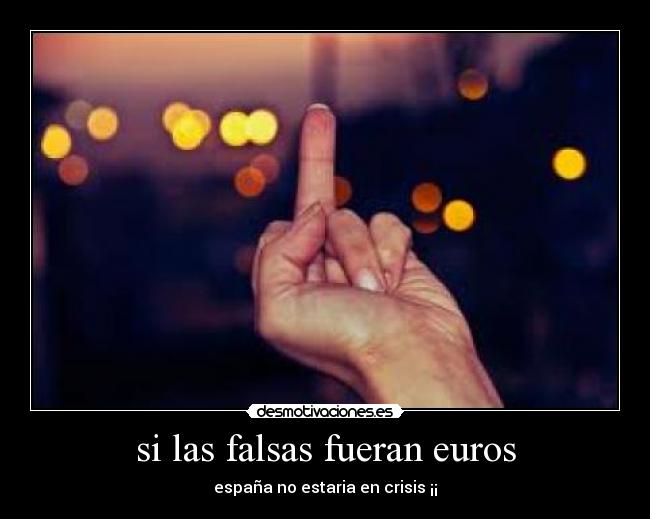 si las falsas fueran euros -