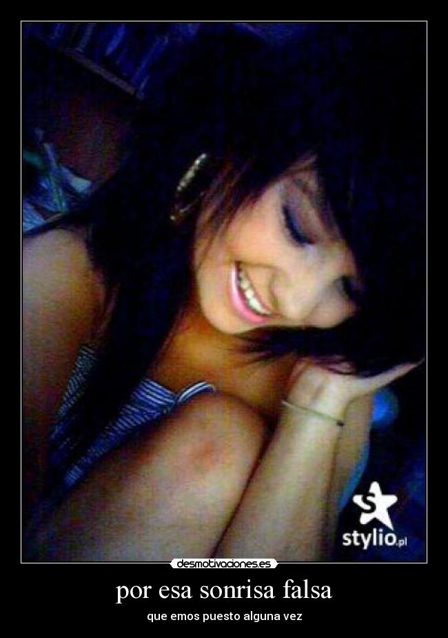 por esa sonrisa falsa - que emos puesto alguna vez