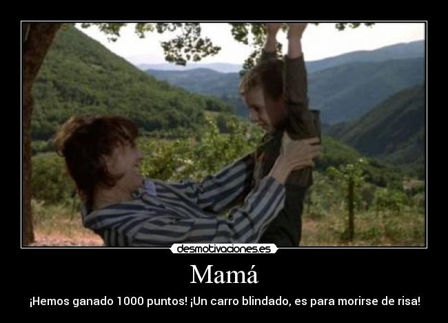 Mamá - ¡Hemos ganado 1000 puntos! ¡Un carro blindado, es para morirse de risa!