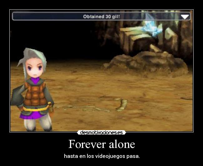 Forever alone - hasta en los videojuegos pasa.