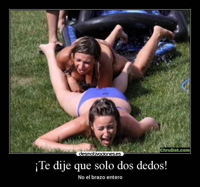 ¡Te dije que solo dos dedos! -