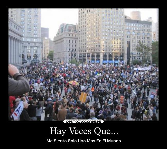 Hay Veces Que... - Me Siento Solo Uno Mas En El Mundo