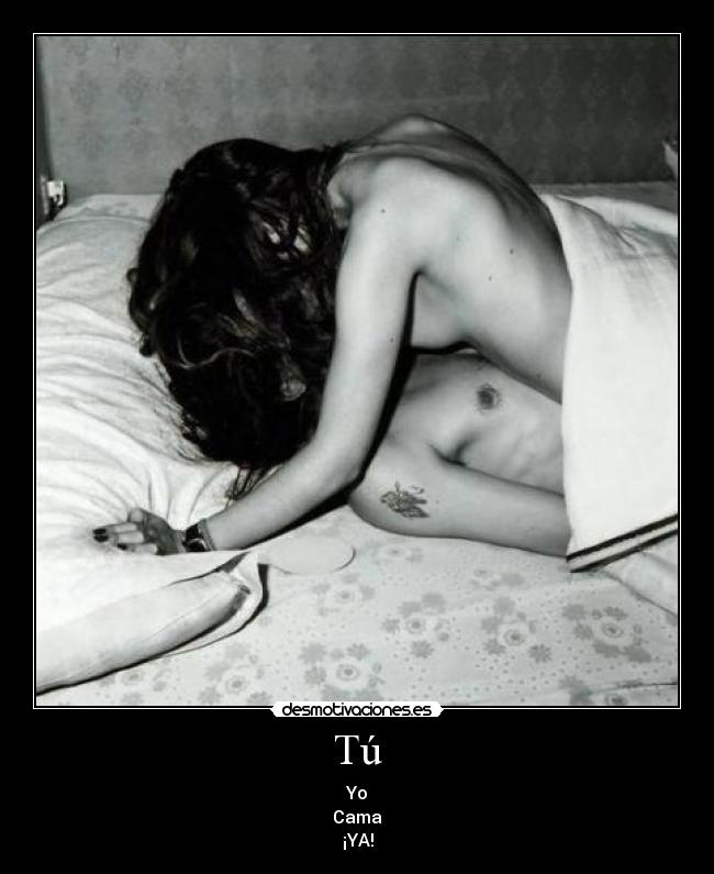 Tú - Yo
Cama
¡YA!