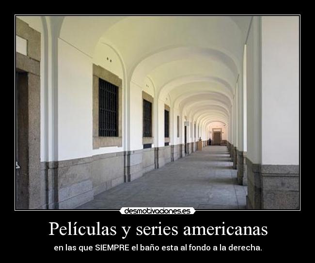 Películas y series americanas - en las que SIEMPRE el baño esta al fondo a la derecha.