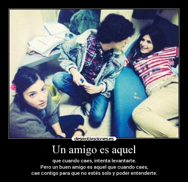 Un amigo es aquel -
