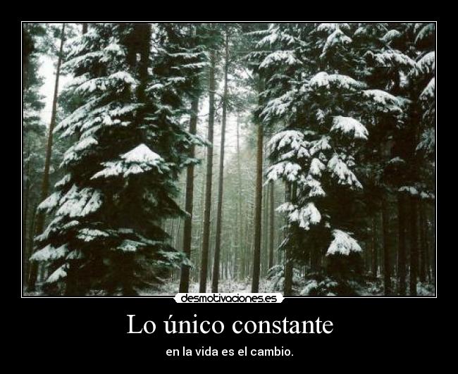Lo único constante - en la vida es el cambio.