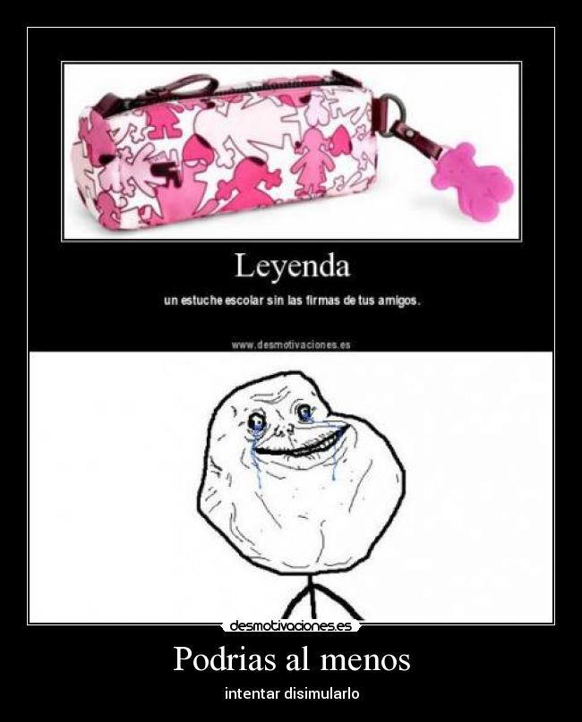 Podrias al menos - intentar disimularlo